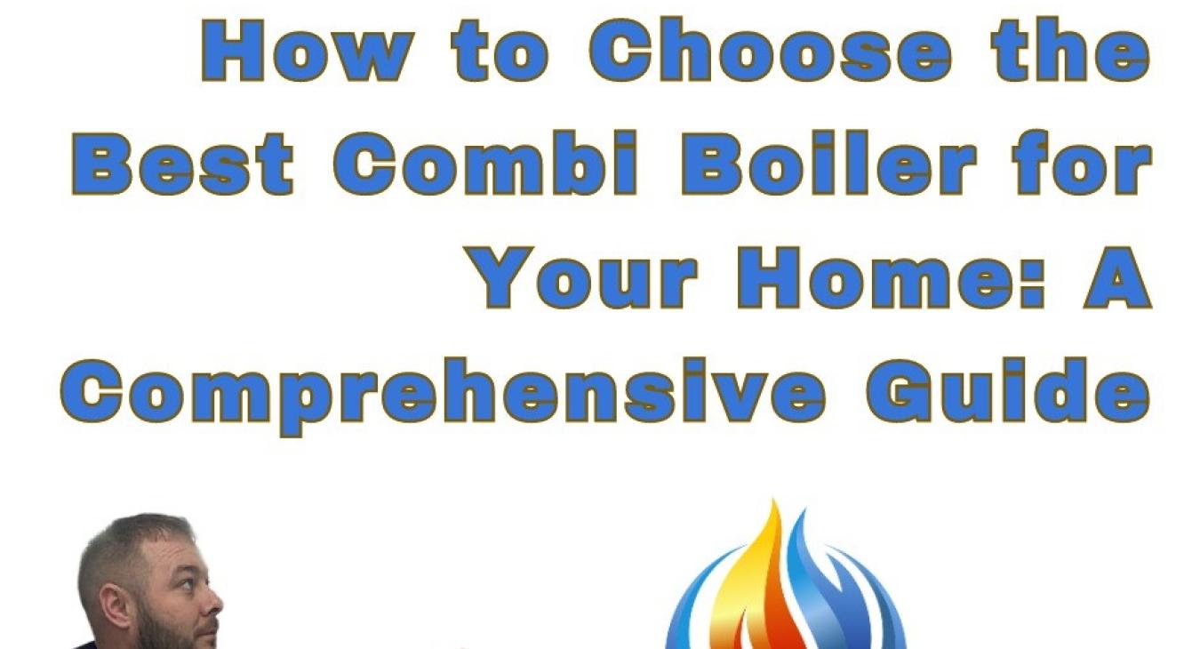 How to Choose the Best Combi Boiler for Your Home: A Comprehensive Guide - The Boiler Doctor, York